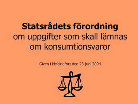 Statsrådets förordning om uppgifter som skall lämnas om konsumtionsvaror Given i Helsingfors den 23 juni 2004.