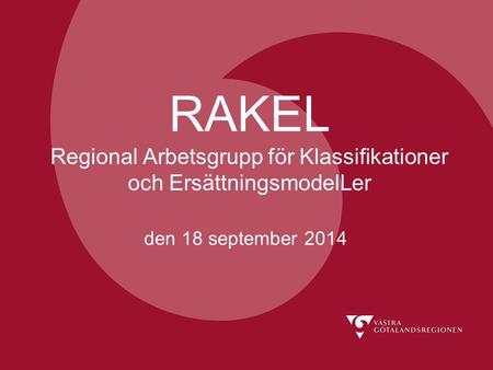 RAKEL Regional Arbetsgrupp för Klassifikationer och ErsättningsmodelLer den 18 september 2014.