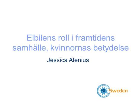 Elbilens roll i framtidens samhälle, kvinnornas betydelse Jessica Alenius.