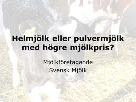 Helmjölk eller pulvermjölk med högre mjölkpris?