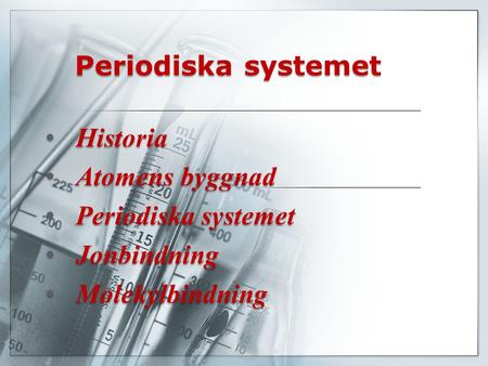 Periodiska systemet Historia Atomens byggnad Periodiska systemet