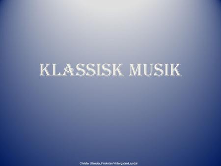 Klassisk musik Christer Ulander, Friskolan Vintergatan Ljusdal.
