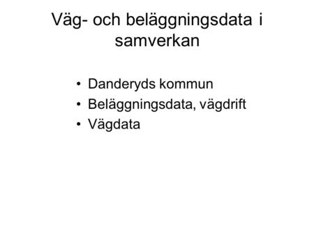 Väg- och beläggningsdata i samverkan Danderyds kommun Beläggningsdata, vägdrift Vägdata.