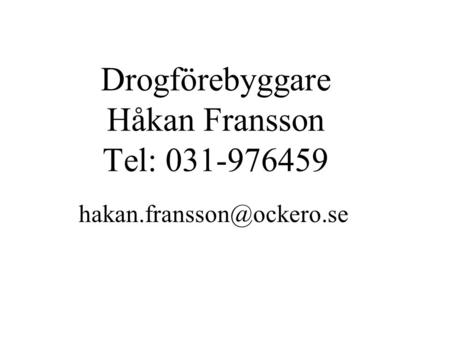 Drogförebyggare Håkan Fransson Tel: