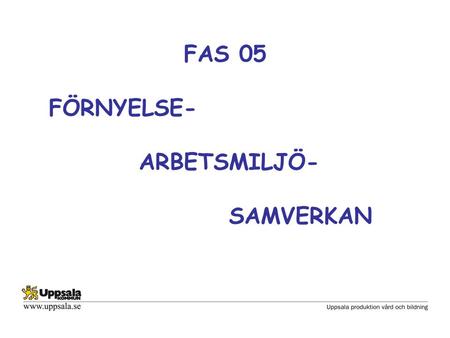 FAS 05 FÖRNYELSE- ARBETSMILJÖ- SAMVERKAN.