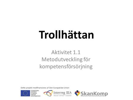 Trollhättan Aktivitet 1.1 Metodutveckling för kompetensförsörjning.