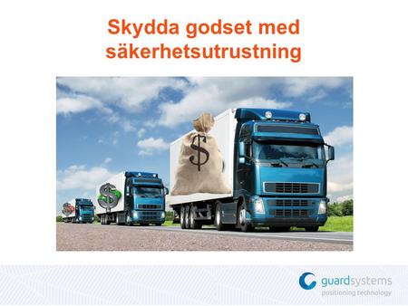 Skydda godset med säkerhetsutrustning. Idag finns det bra teknik som kan hjälpa till att finna stulna fordon och stulet gods. Viktigt är att man väljer.