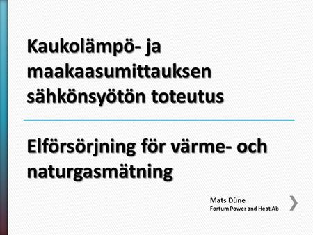 Mats Düne Fortum Power and Heat Ab. Granska mätutrustningens krav för elförsörjning. Granska hurudana krav fjärravläsningens kommunikationsutrustning.