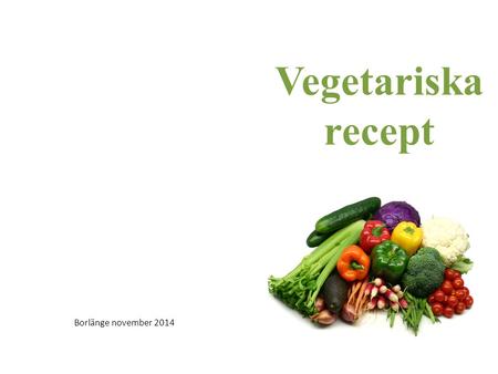 Vegetariska recept Borlänge november 2014.