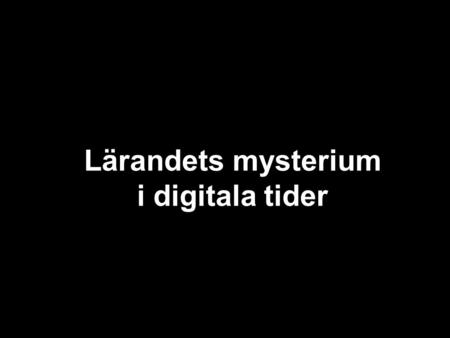 Lärandets mysterium i digitala tider. Sveriges produktion 1970-2010 Kunskapsproduktion Tjänsteproduktion Varuproduktion.