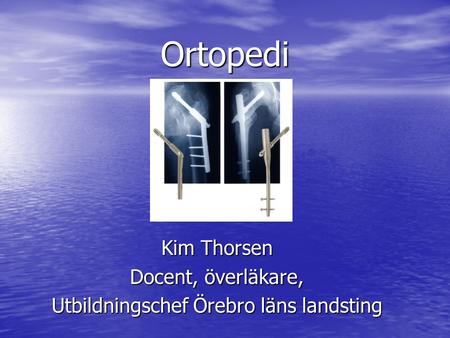 Kim Thorsen Docent, överläkare, Utbildningschef Örebro läns landsting
