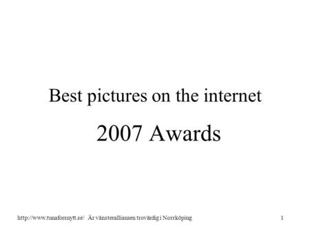 Best pictures on the internet 2007 Awards 1http://www.tunaforsnytt.se/ Är vänsteralliansen trovärdig i Norrköping.