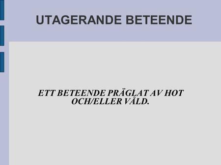 ETT BETEENDE PRÄGLAT AV HOT OCH/ELLER VÅLD.