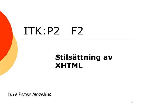 1 ITK:P2 F2 Stilsättning av XHTML DSV Peter Mozelius.