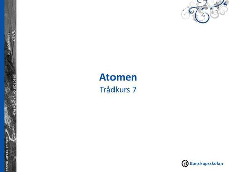 Atomen Trådkurs 7.