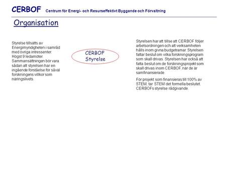 CERBOF Centrum för Energi- och Resurseffektivt Byggande och Förvaltning Organisation Styrelsen har att tillse att CERBOF följer arbetsordningen och att.