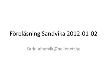 Föreläsning Sandvika 2012-01-02 Karin.alnervik@hallonett.se.