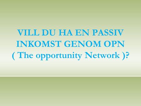VILL DU HA EN PASSIV INKOMST GENOM OPN ( The opportunity Network )?
