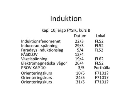 Induktion Kap. 10, ergo FYSIK, kurs B Datum Lokal