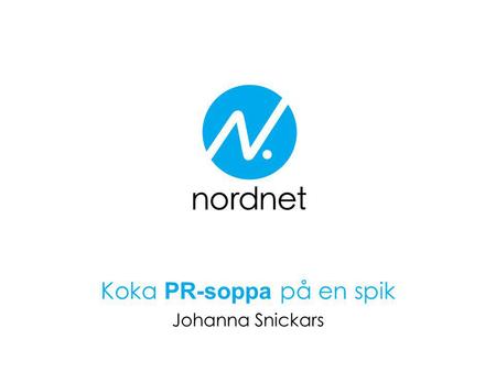 Koka PR-soppa på en spik Johanna Snickars. Nordnet – en Nordisk nätbank Nordnet erbjuder tjänster som gör det enkelt att spara och låna Med innovativa.