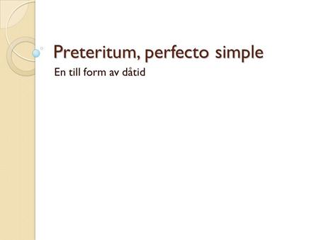 Preteritum, perfecto simple