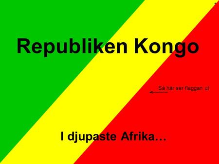Republiken Kongo I djupaste Afrika… Så här ser flaggan ut *