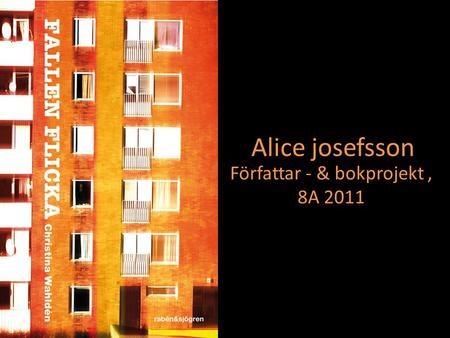 Alice josefsson Författar - & bokprojekt, 8A 2011.