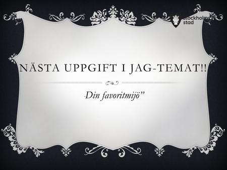 NÄSTA UPPGIFT I JAG-TEMAT!! “ Din favoritmijö”. GESTALTA  Det luktar bensin. Solen skiner från en klarblå himmel och maskrosorna vid vägkanten är utslagna…