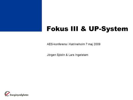 Fokus III & UP-System AES-konferens i Katrineholm 7 maj 2009 Jörgen Sjödin & Lars Ingelstam.