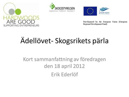 Ädellövet- Skogsrikets pärla Kort sammanfattning av föredragen den 18 april 2012 Erik Ederlöf.