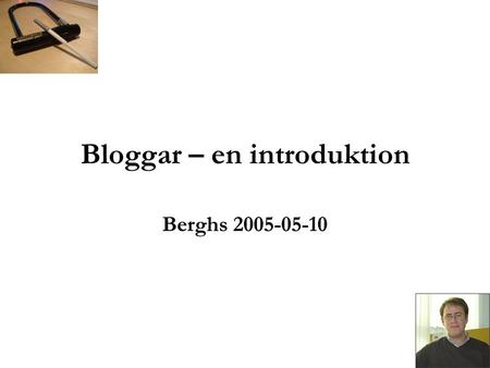 Bloggar – en introduktion Berghs 2005-05-10. ”How big are blogs? Try Johannes Gutenberg out for size.” - Business Week.