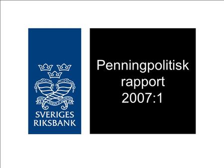 Penningpolitisk rapport 2007:1