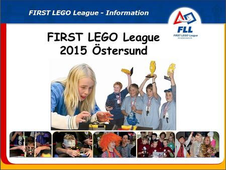 FIRST LEGO League 2015 Östersund FIRST LEGO League - Information.