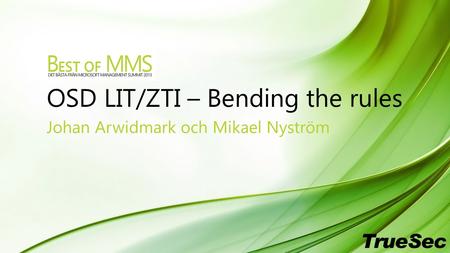 OSD LIT/ZTI – Bending the rules Johan Arwidmark och Mikael Nyström.