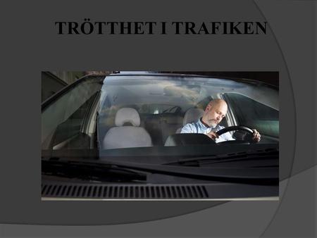 TRÖTTHET I TRAFIKEN. Varför behöver vi sova?  Beroende - återhämtning  Följdsjukdomar  Behovet varierar under livet  Faktorer som påverkar  Individuellt.