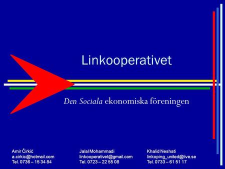 Linkooperativet Den Sociala ekonomiska föreningen Amir ČirkićJalal MohammadiKhalid Neshati