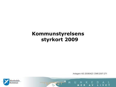 Kommunstyrelsens styrkort 2009 Antagen i KS 20080423 DNR 2007-271.