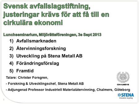 Svensk avfallslagstiftning, justeringar krävs för att få till en cirkulära ekonomi Lunchseminarium, Miljörättsföreningen, 3e Sept 2013 Avfallsmarknaden.