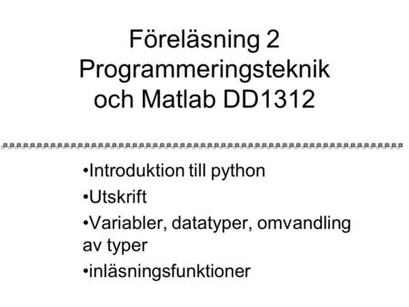 Programspråk Två olika typer av program omvandlar högnivå till lågnivå program: Interpreterande program och kompilerande program. Python är ett interpreterande.