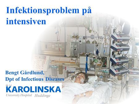 Infektionsproblem på intensiven Bengt Gårdlund,