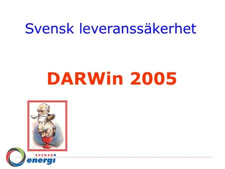 Svensk leveranssäkerhet DARWin 2005. 2005 – Ett speciellt år……… 91 % av kundunderlaget ingår 112 nätbolag lämnade data Kvaliteten på indata är bättre.