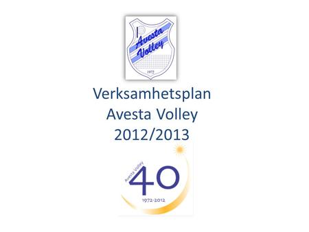 Verksamhetsplan Avesta Volley 2012/2013. Verksamhetsplan 2012/2013 för Kidsvolley Målgrupp/målgrupper för vår verksamhet är: Barn 6-9 år (tjejer och killar)