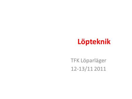 Löpteknik TFK Löparläger 12-13/11 2011.