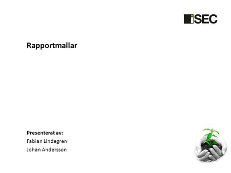 Rapportmallar Presenterat av: Fabian Lindegren Johan Andersson.