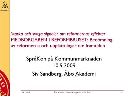 Starka och svaga signaler om reformernas effekter MEDBORGAREN I REFORMBRUSET: Bedömning av reformerna och uppfattningar om framtiden SpråKon på Kommunmarknaden.