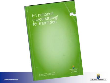 Socialdepartementet. Projekt inom Nationell cancerstrategi 2010 1. Socialstyrelsen 2010 ”cancerår” inom SoSs arbete med kunskapsstyrning, uppföljning.