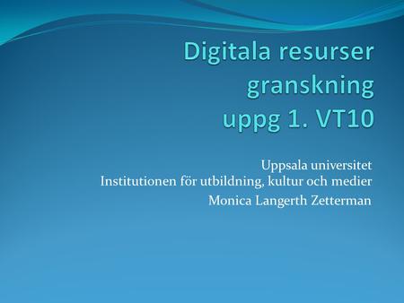 Uppsala universitet Institutionen för utbildning, kultur och medier Monica Langerth Zetterman.