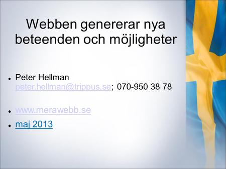 Webben genererar nya beteenden och möjligheter Peter Hellman 070-950 38 78  maj 2013.