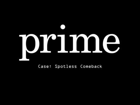 Case: Spotless Comeback. Bakgrund Hösten 2009 skulle det helt nya varumärke Spotless lanseras - ett komplett system av produkter som både behandlar och.