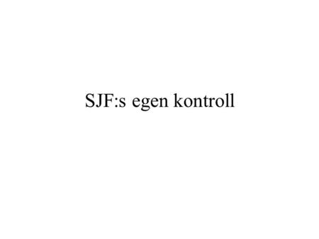 SJF:s egen kontroll. 2007 - Egen kontroll. Vi hade ett 3-årskontrakt med Eurofins som också hade hand om provtagningen. Vi lämnade listor till en svensk.